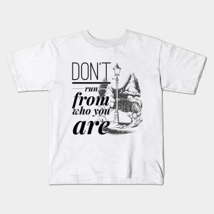 Don't Run From Who You Are Kids T-Shirt